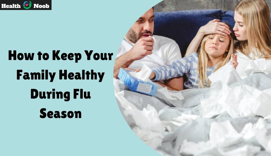 how to keep your family healthy During flu season