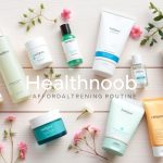 How to Build an Affordable Skin Care Routine for Beginners